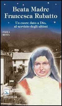 Santa Madre Francesca Rubatto. Un cuore dato a Dio, al servizio degli ultimi - Paola Resta - Libro Editrice Elledici 2013, Biografie | Libraccio.it