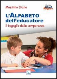 L'alfabeto dell'educatore. Il bagaglio delle competenze - Massimo Diana - Libro Editrice Elledici 2013, L' ora di religione | Libraccio.it