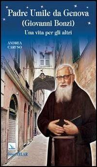 Padre Umile da Genova (Giovanni Bonzi). Una vita per gli altri - Andrea Caruso - Libro Editrice Elledici 2013, Biografie | Libraccio.it