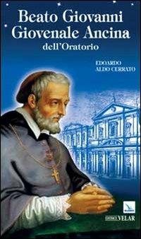 Beato Giovanni Giovenale Ancina dell'Oratorio - Edoardo A. Cerrato - Libro Editrice Elledici 2013, Biografie | Libraccio.it