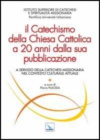 Il Catechismo della Chiesa Cattolica a 20 anni dalla sua pubblicazione. A servizio della catechesi missionaria nel contesto culturale attuale  - Libro Editrice Elledici 2013, Studi e ricerche di catechetica | Libraccio.it