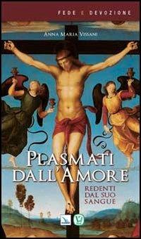 Plasmati dall'amore. Redenti dal suo sangue - Anna Maria Vissani - Libro Editrice Elledici 2013, Fede e devozione | Libraccio.it
