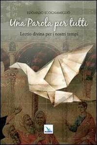 Una Parola per tutti. Lectio divina per i nostri tempi - Edoardo Scognamiglio - Libro Editrice Elledici 2013, Meditare | Libraccio.it