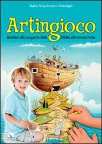 Artingioco. Bambini alla scoperta della Bibbia attraverso l'arte - M. Rosa Bonomi Volonghi - Libro Editrice Elledici 2013, L' ora di religione | Libraccio.it