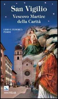San Vigilio. Vescovo Martire della Carità - Lidio Piardi - Libro Editrice Elledici 2013, Biografie | Libraccio.it