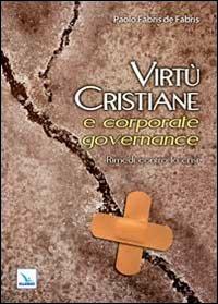 Virtù cristiane e corporate governance. Rimedi contro la crisi - Paolo Fabris de Fabris - Libro Editrice Elledici 2013 | Libraccio.it