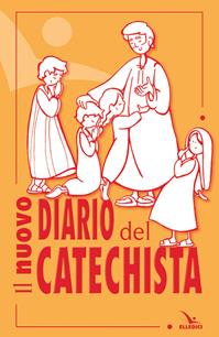 Il nuovo diario del catechista  - Libro Editrice Elledici 2013, Strumenti per la catechesi | Libraccio.it