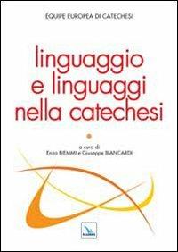 Linguaggio e linguaggi nella catechesi  - Libro Editrice Elledici 2013, Studi e ricerche di catechetica | Libraccio.it