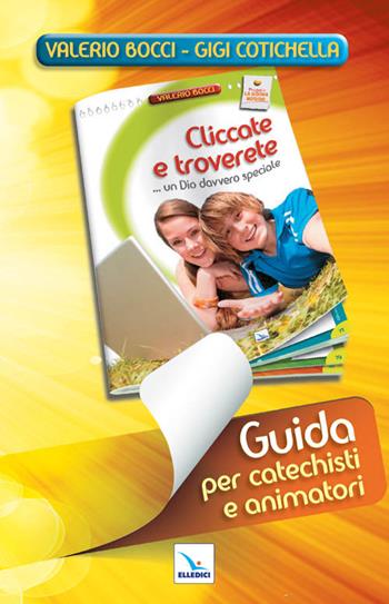 Cliccate e troverete... un Dio davvero speciale. Guida - Valerio Bocci, Gigi Cotichella - Libro Editrice Elledici 2013, La buona notizia | Libraccio.it