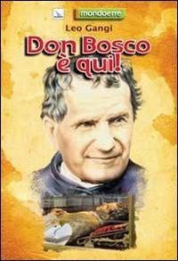Don Bosco è qui! - Leo Gangi - Libro Editrice Elledici 2013, I libri di Mondo Erre | Libraccio.it