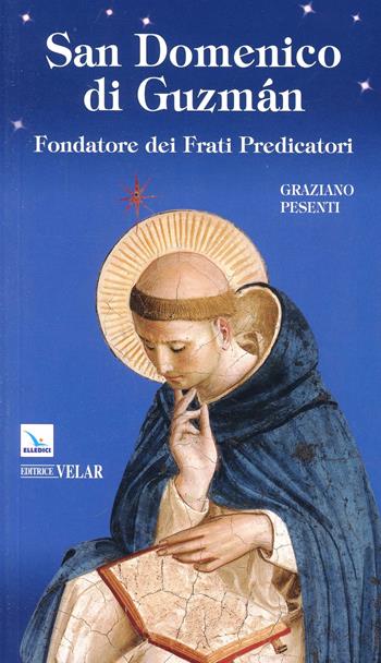 San Domenico di Guzmán. Fondatore dei Frati Predicatori - Graziano Pesenti - Libro Editrice Elledici 2013, Biografie | Libraccio.it