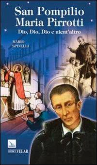 San Pompilio Maria Pirrotti. Dio, Dio, Dio e nient'altro - Mario Spinelli - Libro Editrice Elledici 2013, Biografie | Libraccio.it