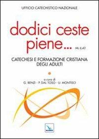 Dodici ceste piene... Catechesi e formazione cristiana degli adulti  - Libro Editrice Elledici 2013, Studi e ricerche di catechetica | Libraccio.it