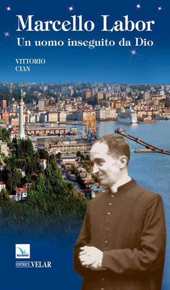 Marcello Labor. Un uomo inseguito da Dio - Vittorio Cian - Libro Editrice Elledici 2013, Biografie | Libraccio.it