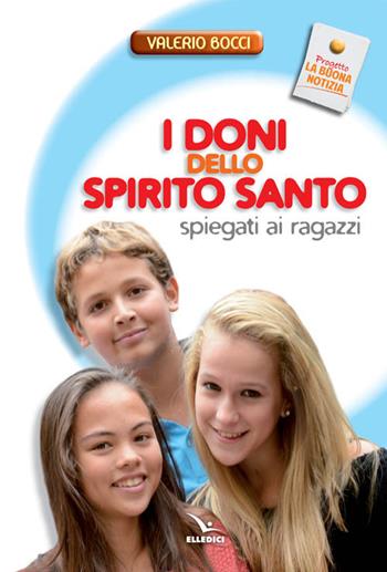 I doni dello Spirito Santo spiegati ai ragazzi - Valerio Bocci - Libro Editrice Elledici 2013, La buona notizia | Libraccio.it
