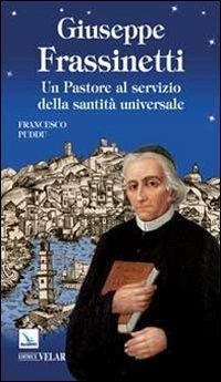 Giuseppe Frassinetti. Un pastore al servizio della santità universale - Francesco Puddu - Libro Editrice Elledici 2014, Biografie | Libraccio.it