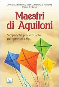 Maestri di aquiloni. Simpatiche prove di volo per genitori e figli  - Libro Editrice Elledici 2014, Famiglia e dintorni | Libraccio.it