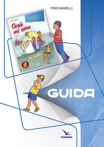 Gesù mi ama. «Io credo». Guida. Vol. 2 - Pino Marelli - Libro Editrice Elledici 2014, Sussidi al catechismo Cei | Libraccio.it