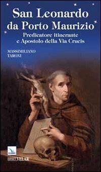 San Leonardo da Porto Maurizio. Predicatore itinerante e apostolo della Via Crucis - Massimiliano Taroni - Libro Editrice Elledici 2014, Biografie | Libraccio.it