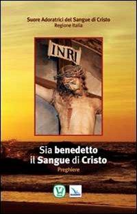 Sia benedetto il sangue di Cristo. Preghiere  - Libro Editrice Elledici 2014, Sussidi per la preghiera | Libraccio.it