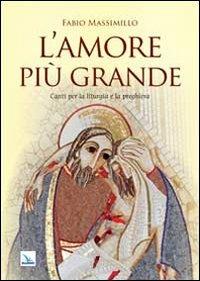 L'amore più grande. Canti per la liturgia e la preghiera - Fabio Massimillo - Libro Editrice Elledici 2014, Armonia di voci | Libraccio.it