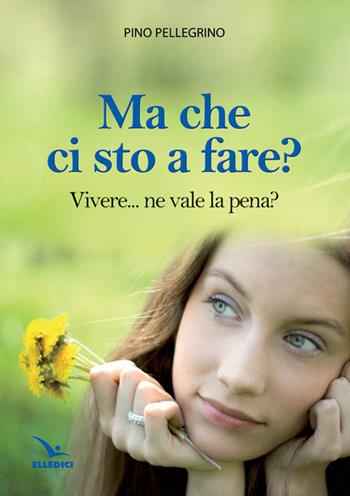 Ma che ci sto a fare? - Pino Pellegrino - Libro Editrice Elledici 2014 | Libraccio.it