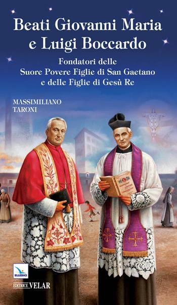 Beati Giovanni Maria e Luigi Boccardo. Fondatori delle Suore Povere Figlie di San Gaetano e delle Figlie di Gesù Re - Massimiliano Taroni - Libro Editrice Elledici 2014, Biografie | Libraccio.it