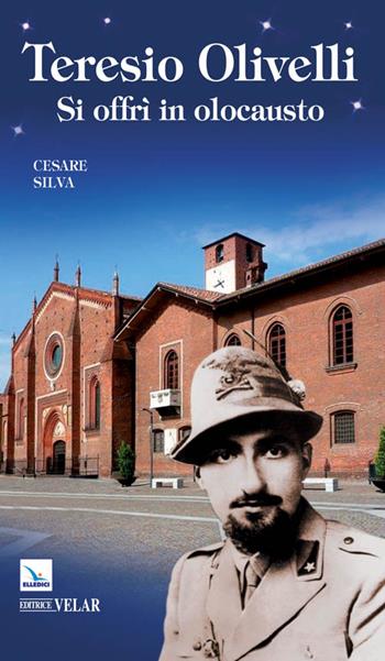 Teresio Olivelli. Si offrì in olocausto - Cesare Silva - Libro Editrice Elledici 2014, Biografie | Libraccio.it