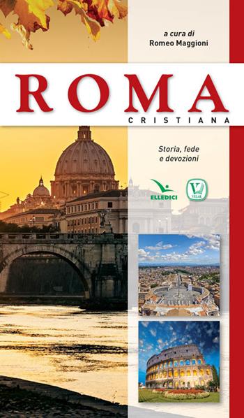 Roma cristiana. Storia, fede e devozione - Romeo Maggioni - Libro Editrice Elledici 2016 | Libraccio.it