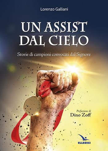 Un assist dal cielo. Storie di campioni convocati dal Signore - Lorenzo Galliani - Libro Editrice Elledici 2014 | Libraccio.it
