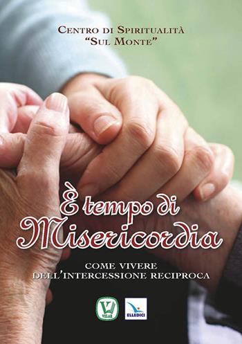 È tempo di misericordia. Come vivere dell'intercessione reciproca  - Libro Editrice Elledici 2014 | Libraccio.it