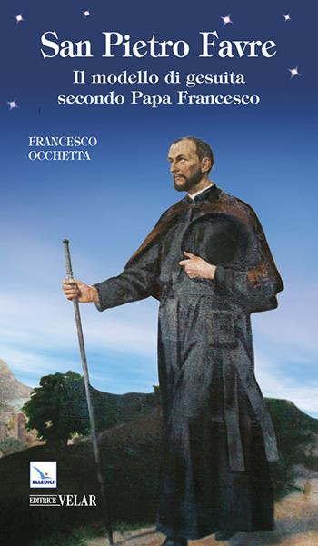 San Pietro Favre. Il modello di gesuita secondo papa Francesco - Francesco Occhetta - Libro Editrice Elledici 2014, Blu | Libraccio.it