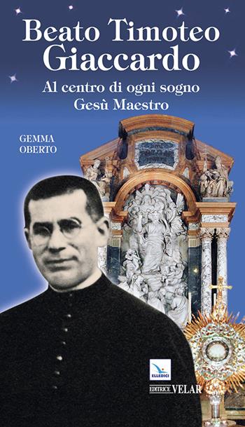 Beato Timoteo Giaccardo - Gemma Oberto - Libro Editrice Elledici 2014 | Libraccio.it