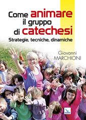 Come animare il gruppo di catechesi. Strategie, tecniche, dinamiche