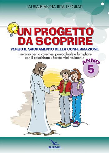 Progetto da scoprire, per la 5ª classe. Quaderno - Laura Leporati, Anna R. Leporati - Libro Editrice Elledici 2014, Sussidi al catechismo Cei | Libraccio.it