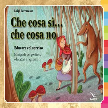 Che cosa sì... che cosa no. Educare con il sorriso. Miniguida per genitori e ragazzini. Ediz. illustrata - Luigi Ferraresso - Libro Editrice Elledici 2014, Per l'educazione religiosa | Libraccio.it