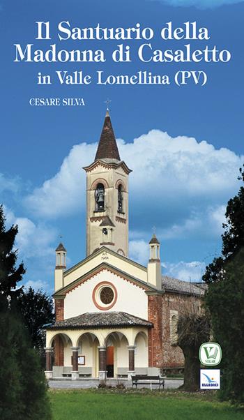 Santuario della madonna di Casaletto - Cesare Silva - Libro Editrice Elledici 2014 | Libraccio.it