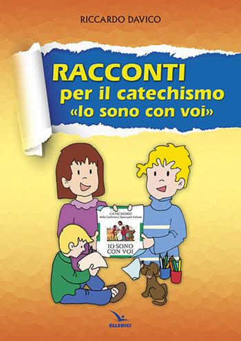 Racconti per il catechismo «Io sono con voi» - Riccardo Davico - Libro Editrice Elledici 2014, Preparazione ai sacramenti | Libraccio.it