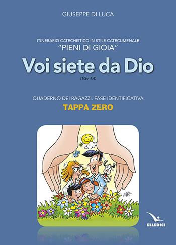 Pieni di gioia «tappa zero». Quaderno. Voi siete da Dio (1 Gv 4,4) - Giuseppe Di Luca - Libro Editrice Elledici 2014, Sussidi al catechismo Cei | Libraccio.it