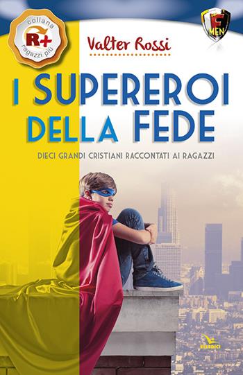 I supereroi della fede. Dieci grandi cristiani raccontati ai ragazzi - Valter Rossi - Libro Editrice Elledici 2014 | Libraccio.it