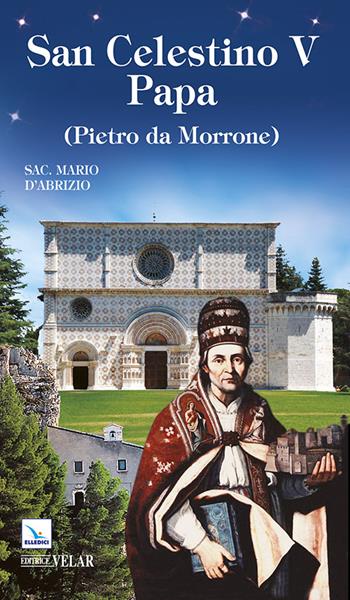 San Celestino V papa (Pietro da Morrone) - Mario D'Ambra - Libro Editrice Elledici 2014, Blu | Libraccio.it