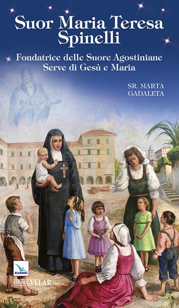 Suor Maria Teresa Spinelli. Fondatrice delle Suore Agostiniane Serve di Gesù e Maria - Marta Gadaleta - Libro Editrice Elledici 2014, Blu | Libraccio.it