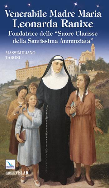 Venerabile madre Maria Leonarda Ranixe. Fondatrice delle «Suore Clarisse della Santissima Annunziata» - Massimiliano Taroni - Libro Editrice Elledici 2014, Blu | Libraccio.it