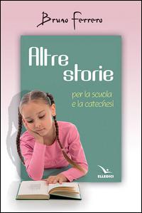 Altre storie - Bruno Ferrero - Libro Editrice Elledici 2014 | Libraccio.it