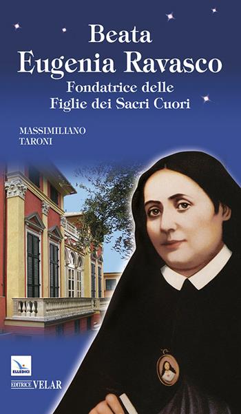 Beata Eugenia Ravasco. Fondatrice delle Figlie dei Sacri Cuori - Massimiliano Taroni - Libro Editrice Elledici 2014, Biografie | Libraccio.it