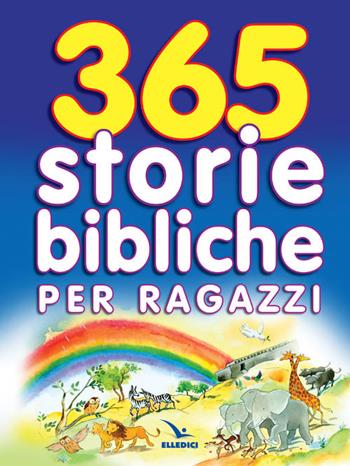 365 storie bibliche per ragazzi - Sally Ann Wright - Libro Editrice Elledici 2015, Sussidi per la catechesi biblica fanciulli | Libraccio.it