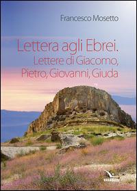 Lettera agli ebrei. Lettere di Giacomo, Pietro, Giovanni, Giuda - Francesco Mosetto - Libro Editrice Elledici 2014 | Libraccio.it