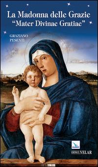 La Madonna delle Grazie. «Mater divinae gratiae» - Graziano Pesenti - Libro Editrice Elledici 2014 | Libraccio.it