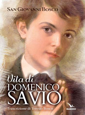 Vita di san Domenico Savio - Bosco Giovanni (san) - Libro Editrice Elledici 2015 | Libraccio.it