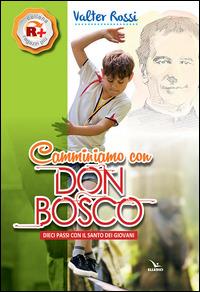 Camminiamo con don Bosco. Dieci passi con il santo dei giovani - Valter Rossi - Libro Editrice Elledici 2014, R+ Ragazzi più | Libraccio.it
